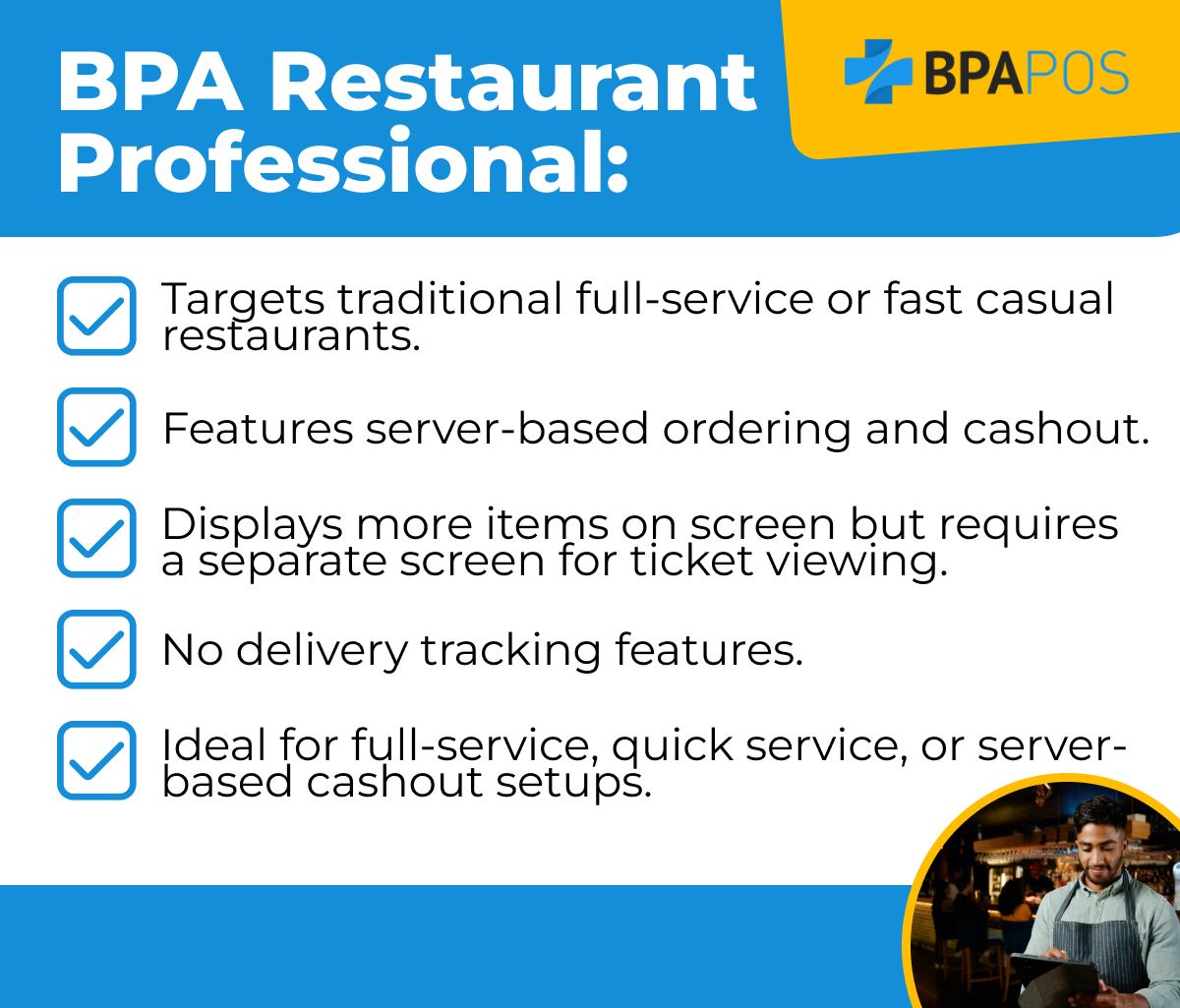 BPA Restaurant Professional Features Key features of BPA Restaurant Professional, including server-based ordering, cashout, and suitability for full-service dining.