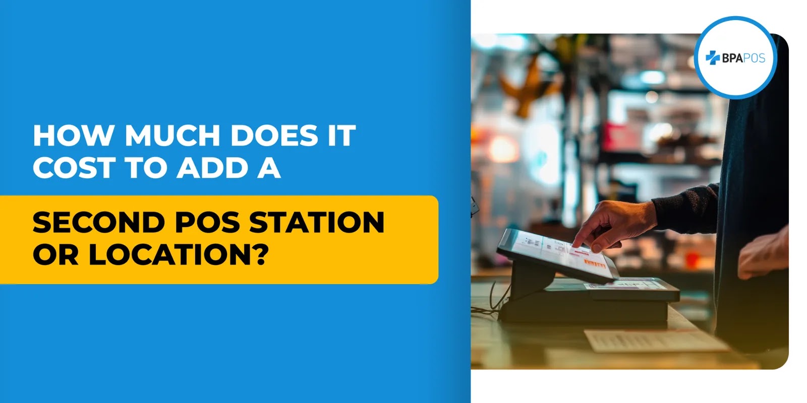 How Much Does It Cost to Add a Second POS Station or Location?