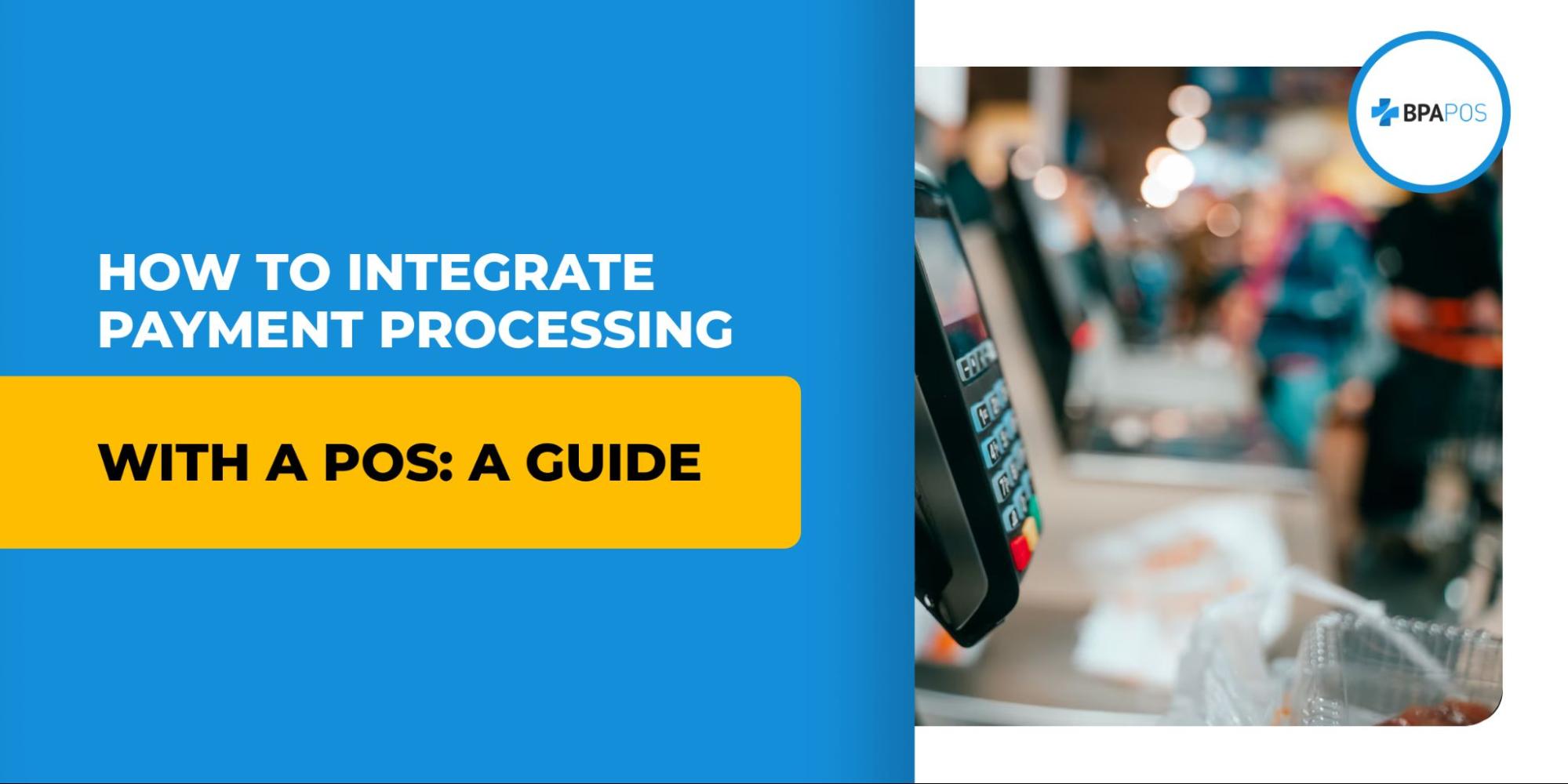 How To Integrate Payment Processing With a POS: A Guide