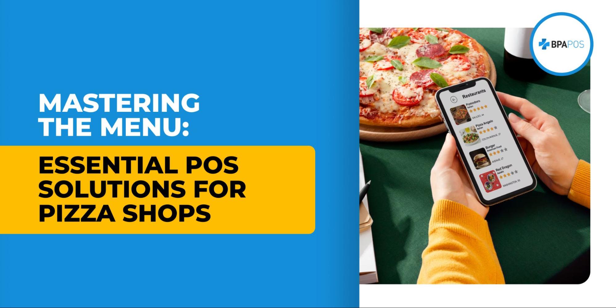 Mastering the Menu: Essential POS Solutions for Pizza Shops