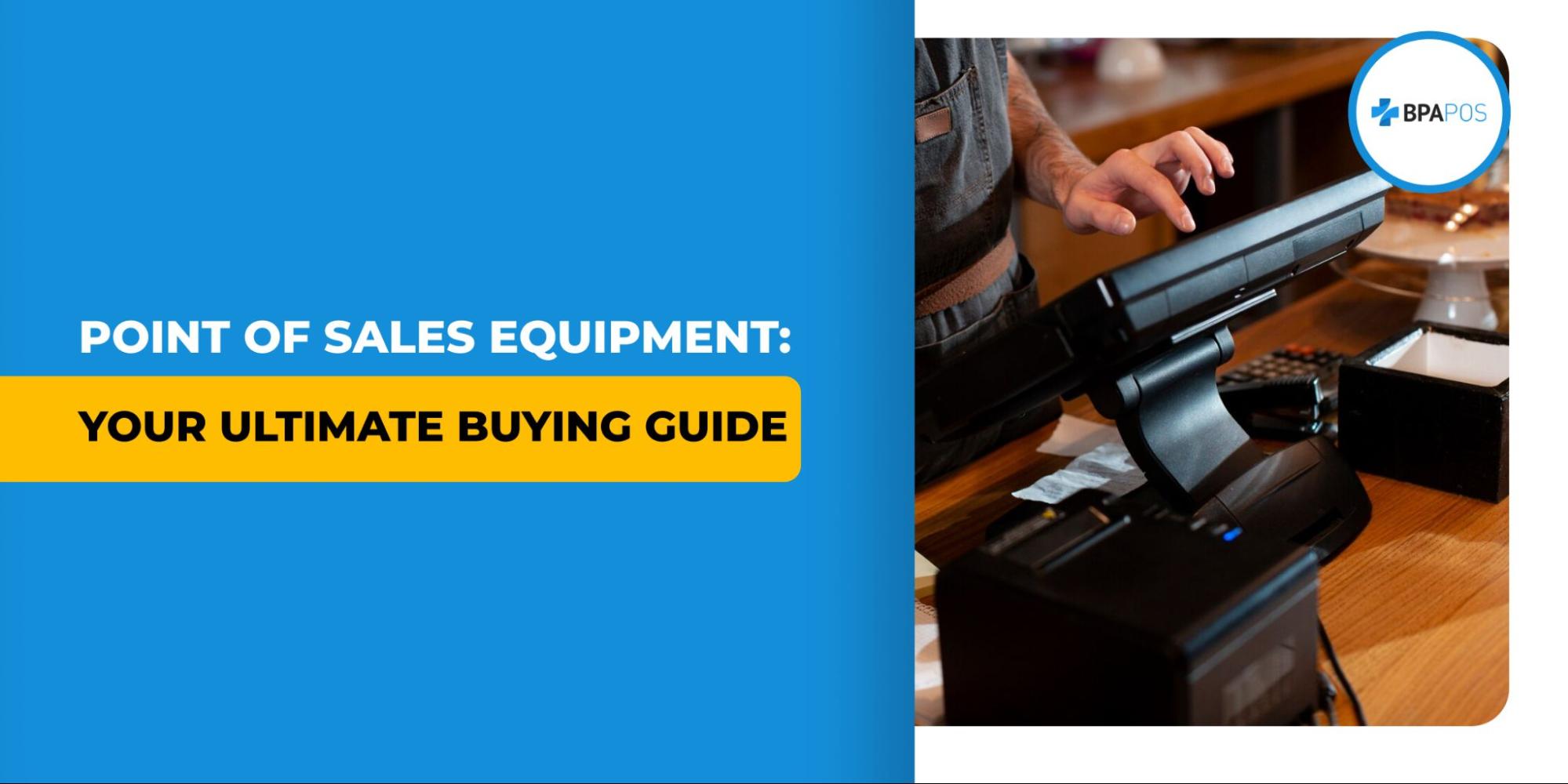 Point of Sales Equipment: Your Ultimate Buying Guide